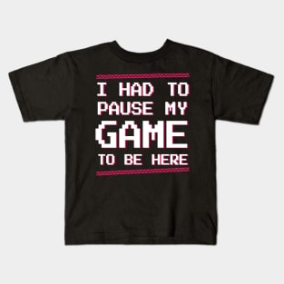 Gamer | Video game | I had to pause my game to be here retro pixel t-shirt Kids T-Shirt